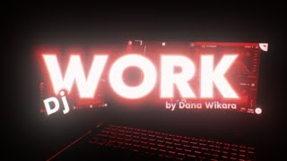 Download lagu Dj Work By Dana Wikara mp3