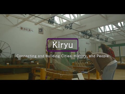 Kiryu  Connecting and Building Cities, History, and People (full）