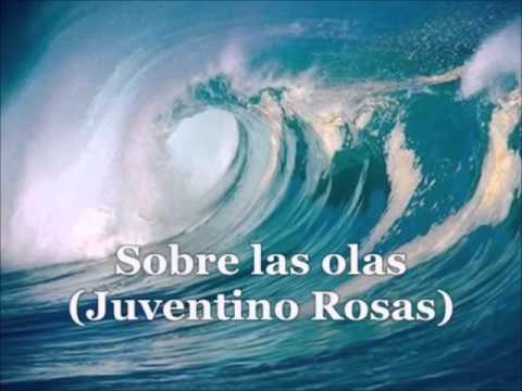 SOBRE LAS OLAS JUVENTINO ROSAS