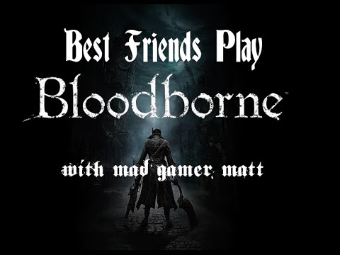Two Best Friends: Bloodborne Bosses