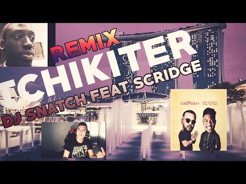 REMIX : DJ SNATCH feat SCRIDGE - Tchikiter