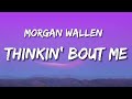 Morgan Wallen Thinkin Bout Me Lyrics