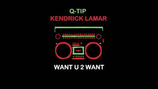 New Kendrick Lamar ft. Q-Tip - Want U 2 Want 2018