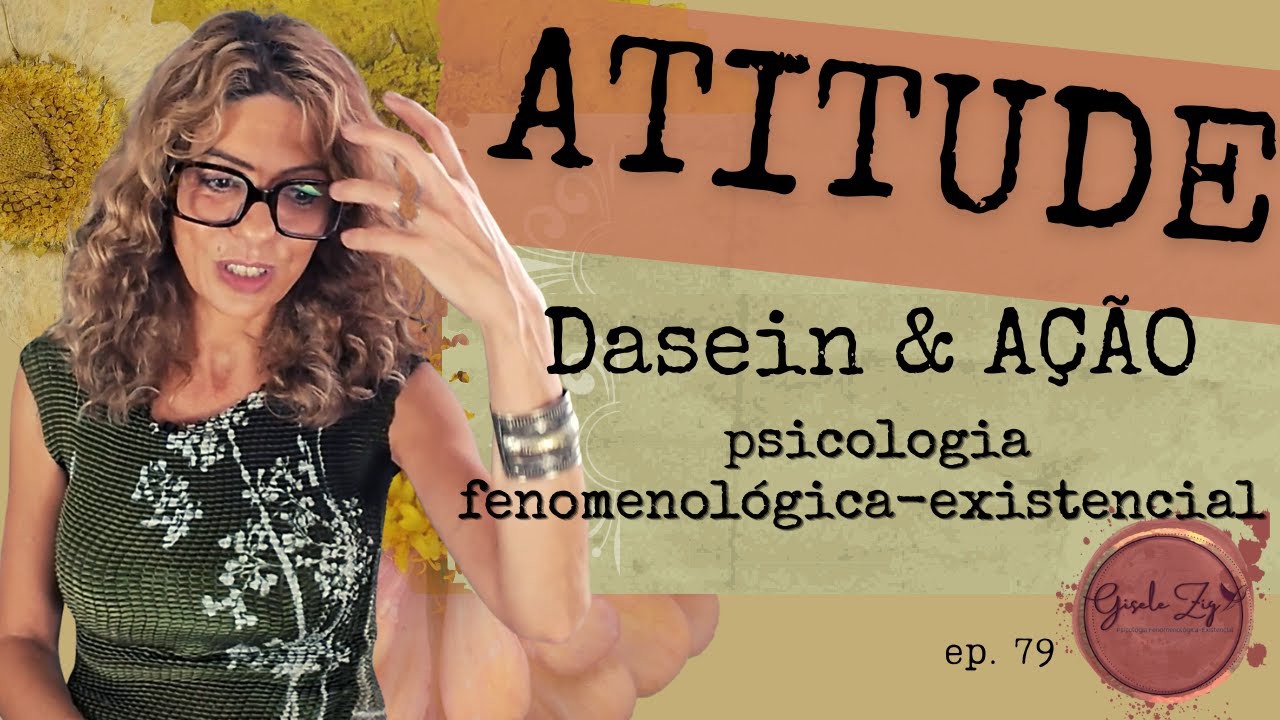 Ep 79 Atitude do dasein. Pensamento e AÇÃO para a psicologia fenomenológica-existencial