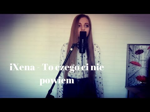 iXena - To czego ci nie powiem (moja piosenka)
