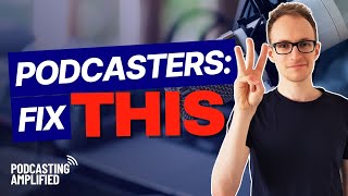The 3 C’s of Podcasting: How to Figure Out What’s Holding You Back | Podcasting Amplified