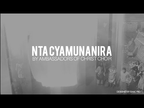 AMBASSADORS OF CHRIST CHOIR - NTACYAMUNANIRA - LYRICS
