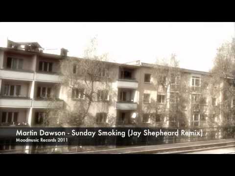 Martin Dawson - Sunday Smoking (Jay Shepheard Remix) (2011)