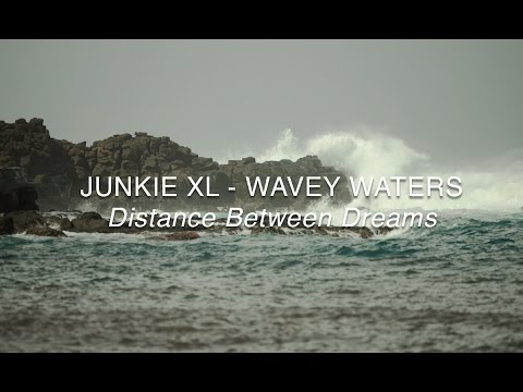Junkie XL - Wavey Waters (Distance Between Dreams Score)