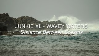 Junkie XL - Wavey Waters (Distance Between Dreams Score)