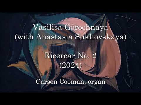 Vasilisa Gorochnaya — Ricercar No. 2 (2024) for organ
