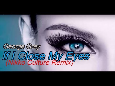 George Grey - If I Close My Eyes (Nikko Culture Remix)  Music Video