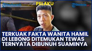 TERKUAK FAKTA Wanita Hamil di Lebong yang Ditemukan Tewas Ternyata Dibunuh Suami Sendiri