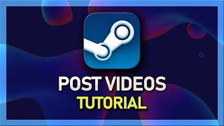 Steam - How to Post a Video