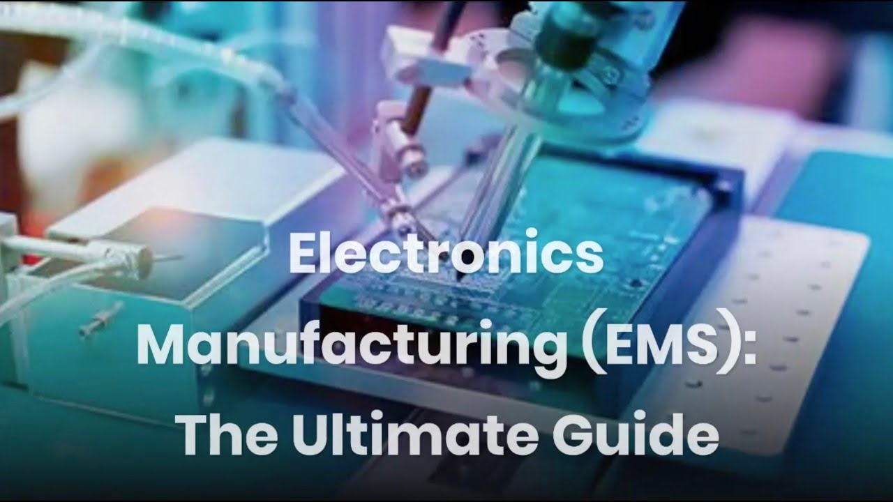 Electronics Manufacturing (EMS): The Ultimate Guide