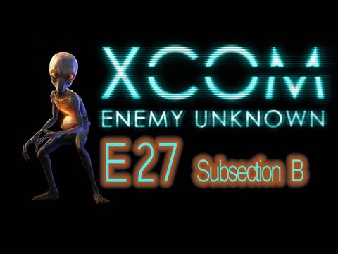 X-COM Enemy Unknown - E27b - Phew.