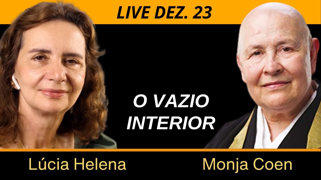 O VAZIO INTERIOR - Conversa entre LÚCIA HELENA e MONJA COEN - Live no Instagram em  dez23