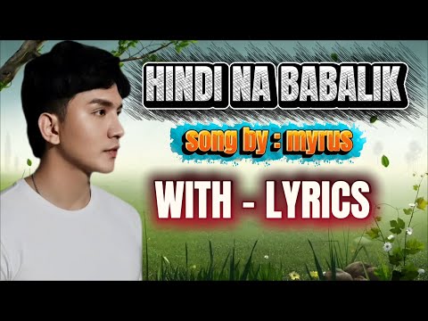 HINDI NA BABALIK SONG BY : MYRUS WITH - LYRICS