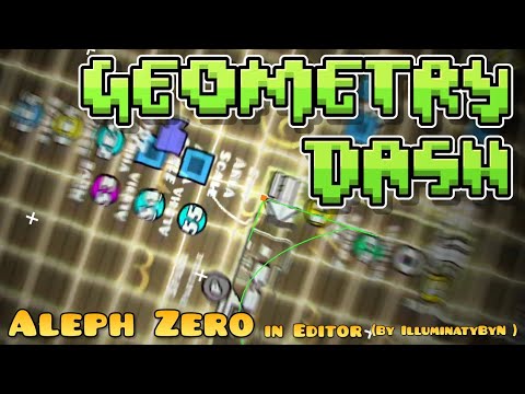 [IlluminatyByN] Geometry Dash (Aleph Zero in Editor 2.2)