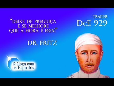 Deixe de preguiça e se melhore porque a hora é essa! TRAILER DCE 929 COM O ESPÍRITO MÉDICO DR FRITZ!
