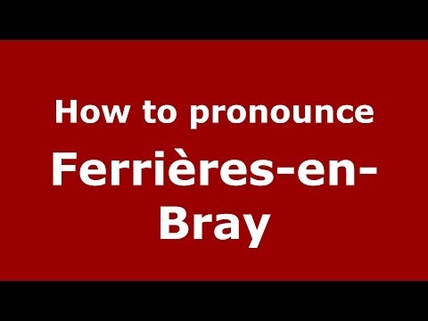 How to pronounce Ferrières-en-Bray (French/France) - PronounceNames.com
