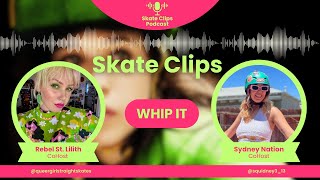 Let's talk WHIP IT! | SKATE CLIPS PODCAST Season 1 Episode 1