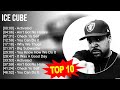 Ice Cube 2023 MIX Top 10 Best Songs Greatest Hits Full Album