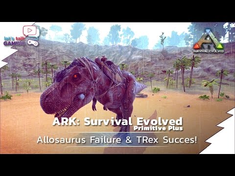 ARK Primitive Plus - 07 - Allosaurus Failure & TRex Succes!