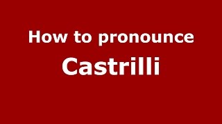 How to pronounce Castrilli