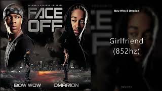 Bow Wow &amp; Omarion - Girlfriend (852hz)