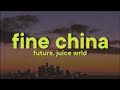 Future Juice WRLD Fine China Lyrics
