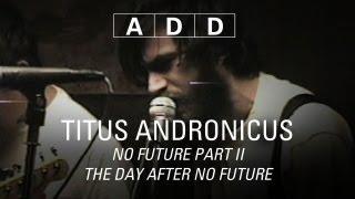 Titus Andronicus - No Future Part II The Day After No Future - A-D-D
