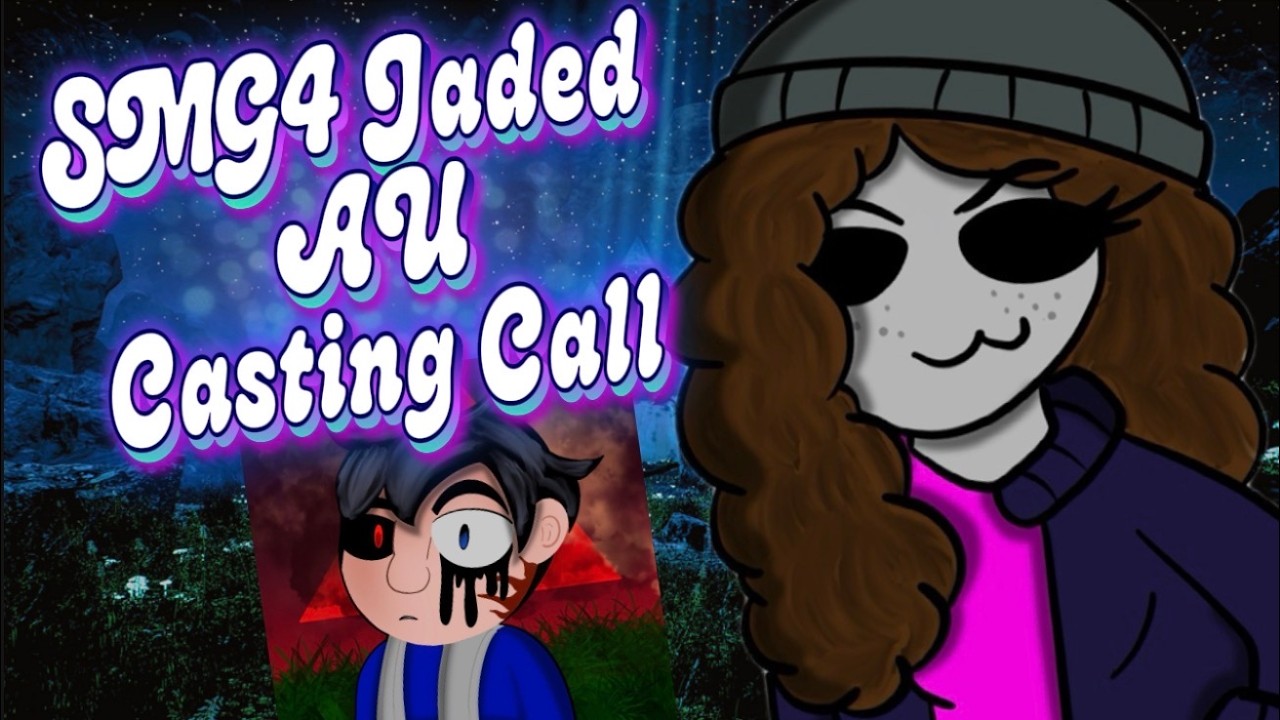 CASTING CALL: SMG4 Jaded AU