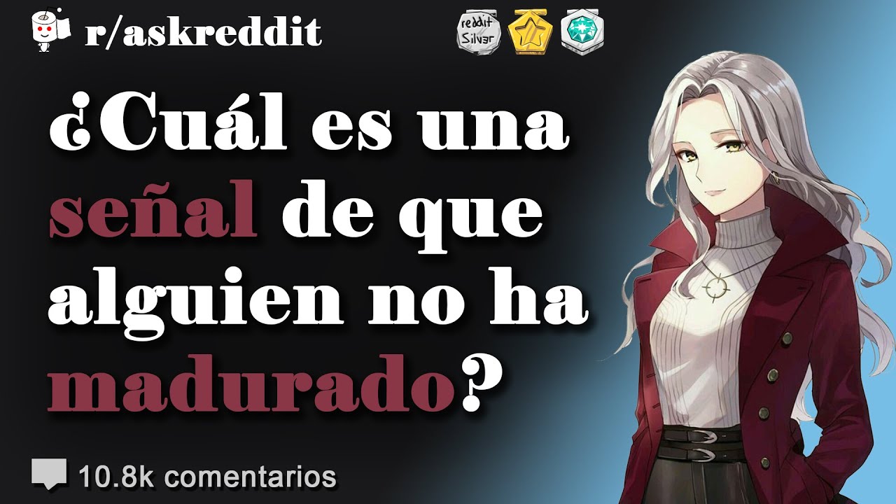 ¿Cuál es una señal de que alguien no ha madurado? - Preguntas de Reddit en español