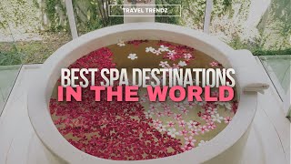 Need To Relax  Discover the World's Best Spa Destinations for Ultimate Relaxation