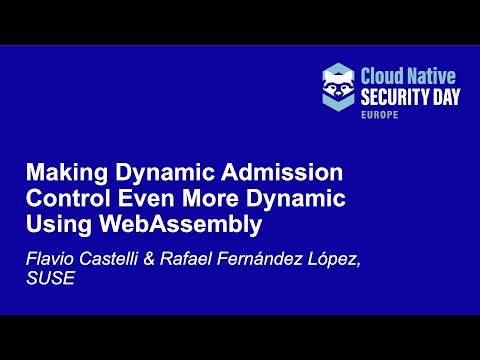 Making Dynamic Admission Control Even More Dynamic Using... Flavio Castelli & Rafael Fernández López