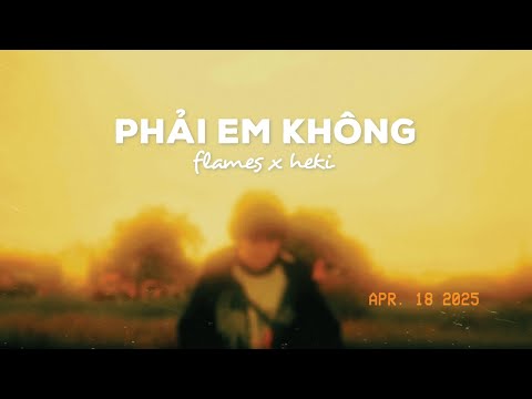 flames - PHẢI EM KHÔNG ft. Heki (Official Music Video)