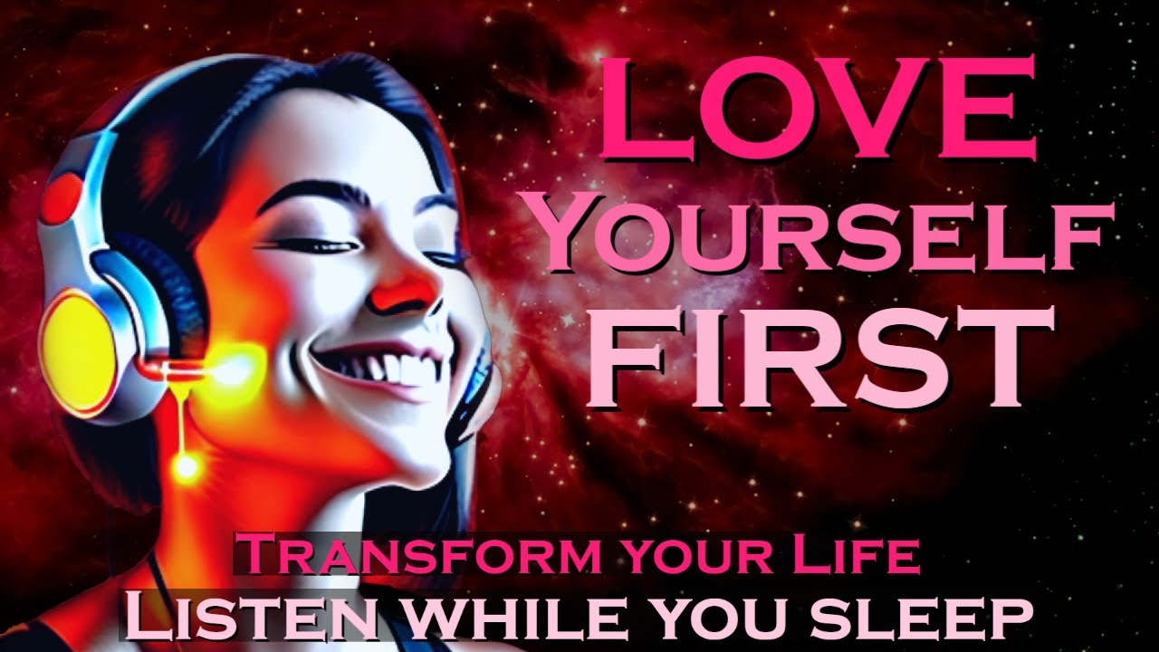 LOVE YOURSELF FIRST ~ Self Love Sleep Meditation ~ Listen for 30 Nights to Transform Your Life