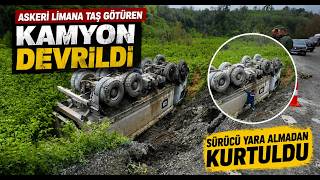 Askeri Limana Taş Götüren Kamyon Devrildi, Sürücü Yara Almadan Kurtuldu