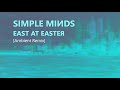 Simple Minds: East at Easter [Ambient Mix, Unofficial]