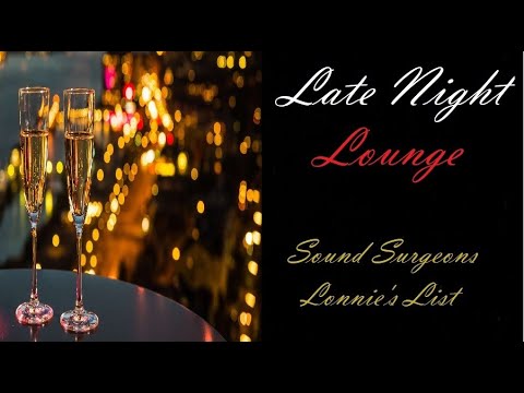 Late Night Lounge [Sound Surgeons - Lonnie's List] | ♫ RE ♫