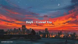 Day6 - I Loved You (Indo Lyrics)