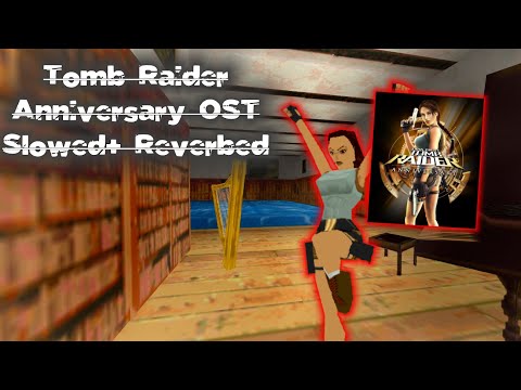 Tomb Raider Anniversary OST Slowed + Reverbed