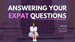 Answering Your Expat Questions | 🌎 Black Women Expats