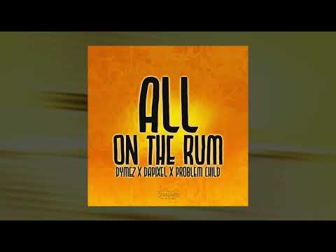 Dymez X daPixel X Problem Child - All On The Rum | Official Audio "Soca 2025"