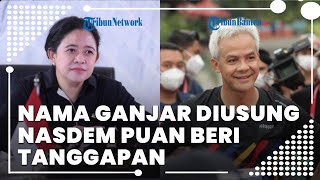 Nama Ganjar Pranowo Diusung Partai NasDem dalam Pilpres 2024, Puan Maharani Beri Tanggapan