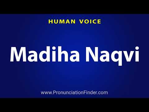How To Pronounce Madiha Naqvi