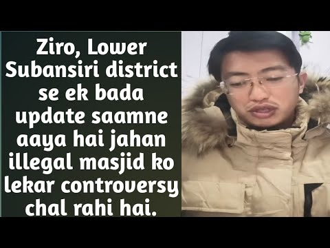 Ziro Illegal Masjid Controversy | Millo ka fresh update | Arunachal Breaking News.