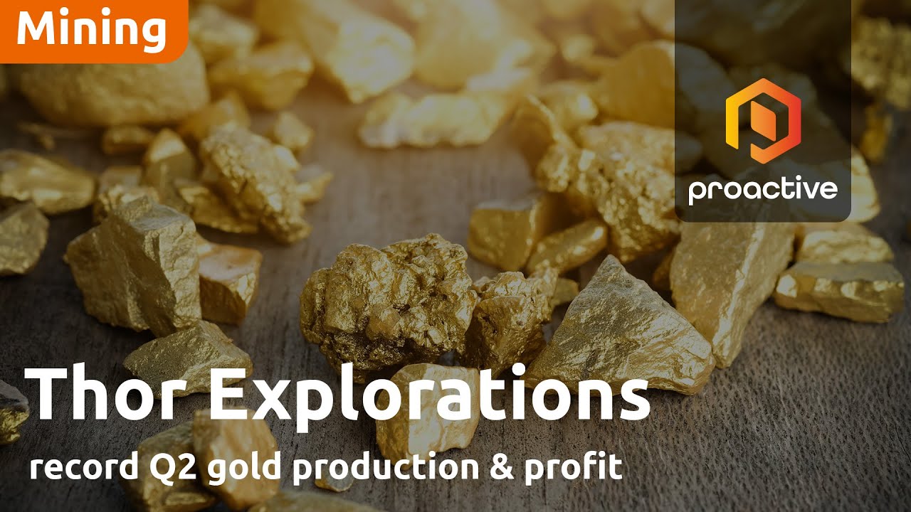 Thor Explorations reports record Q2 gold production & profit as plant upgrade and gold price pay off
