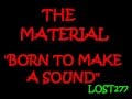 The Material Born To Make A Sound 